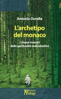 L'archetipo del monaco. I cinque maestri della spiritualità individuativa - Librerie.coop