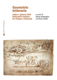 Geometrie letterarie. «Ludus» e guerra nella letteratura italiana fra Cinque e Seicento - Librerie.coop Geometrie letterarie. «Ludus» e guerra nella letteratura italiana fra Cinque e Seicento - Librerie.coop