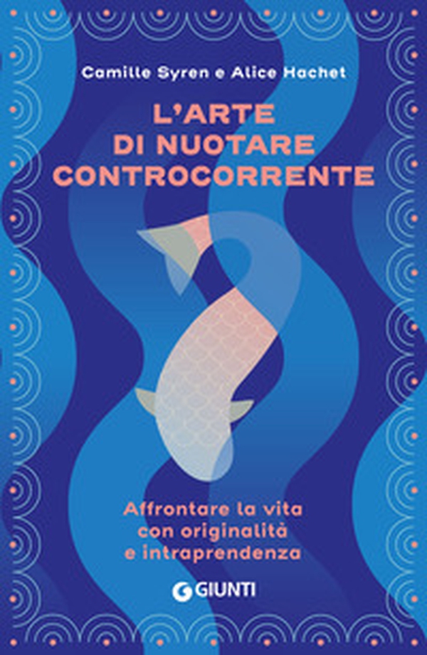 L'arte di nuotare controcorrente. Affrontare la vita con originalità e intraprendenza - Librerie.coop L'arte di nuotare controcorrente. Affrontare la vita con originalità e intraprendenza - Librerie.coop