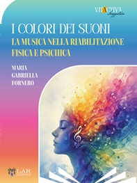 I colori dei suoni. La musica nella riabilitazione fisica e psichica - Librerie.coop