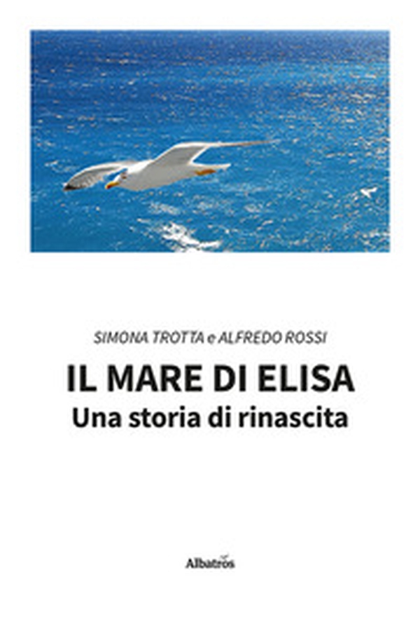 Il mare di Elisa. Una storia di rinascita - Librerie.coop Il mare di Elisa. Una storia di rinascita - Librerie.coop