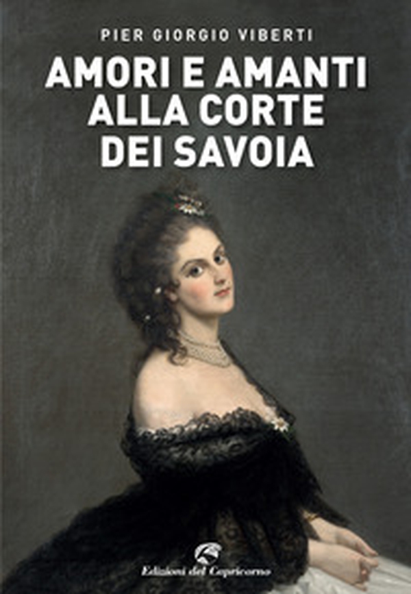 Amori e amanti alla corte dei Savoia - Librerie.coop Amori e amanti alla corte dei Savoia - Librerie.coop