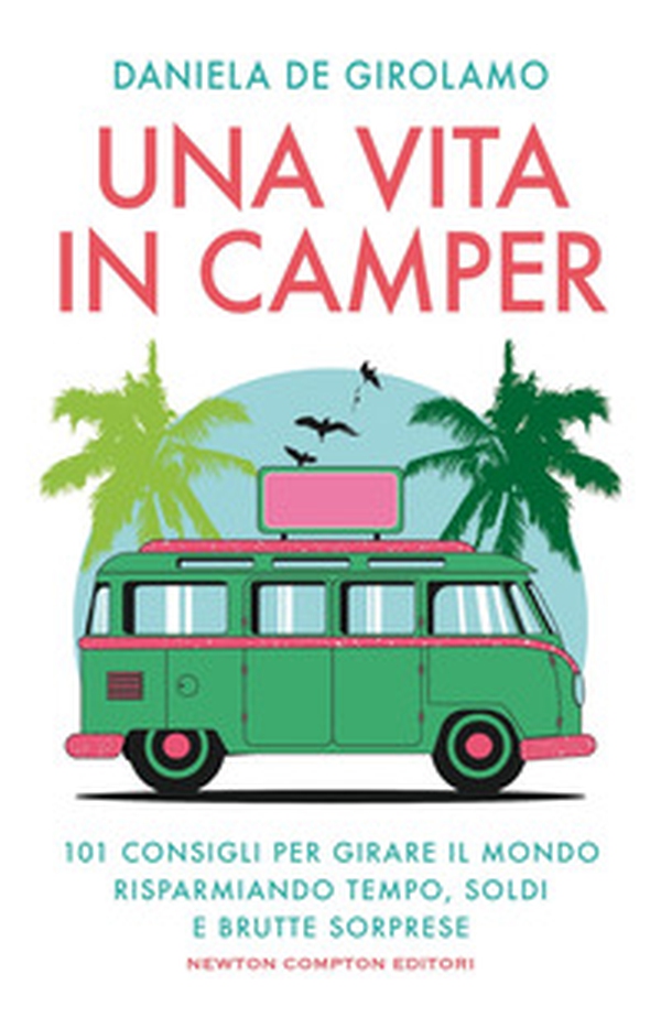 Una vita in camper. 101 consigli per girare il mondo risparmiando tempo, soldi?e brutte sorprese - Librerie.coop Una vita in camper. 101 consigli per girare il mondo risparmiando tempo, soldi?e brutte sorprese - Librerie.coop