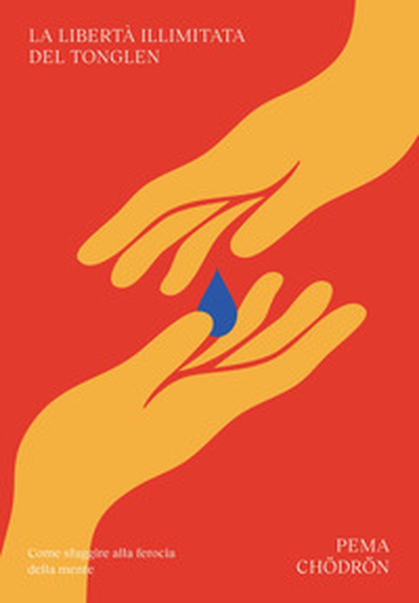 La libertà illimitata del tonglen. Come sfuggire alla ferocia della mente - Librerie.coop