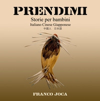 Prendimi. Storie per bambini. Ediz. italiana, cinese e giapponese - Librerie.coop