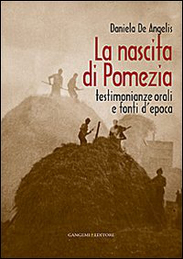 La nascita di Pomezia. Testimonianze orali e fonti d'epoca - Librerie.coop La nascita di Pomezia. Testimonianze orali e fonti d'epoca - Librerie.coop