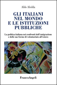 Gli italiani nel mondo e le istituzioni pubbliche. La politica italiana nei confronti dell'emigrazione e delle sue forme di volontariato all'estero - Librerie.coop