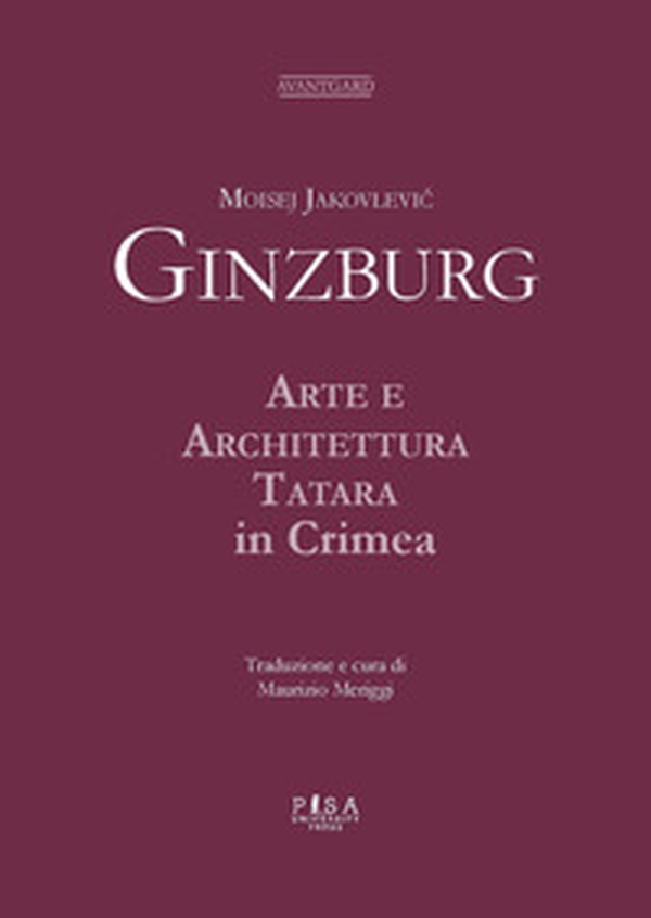 Moisej Jakovlevic Ginzburg. Arte e architettura tatara in Crimea - Librerie.coop Moisej Jakovlevic Ginzburg. Arte e architettura tatara in Crimea - Librerie.coop