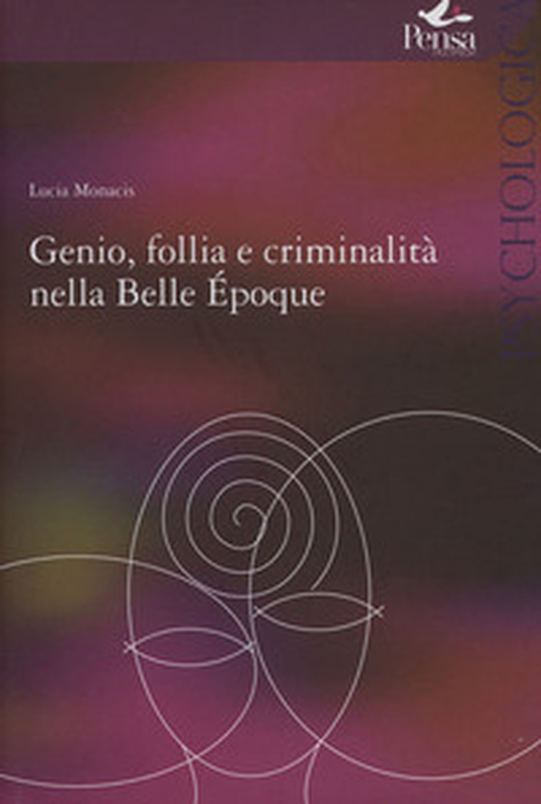 Genio follia e criminalità nella Bella Èpoque - Librerie.coop Genio follia e criminalità nella Bella Èpoque - Librerie.coop