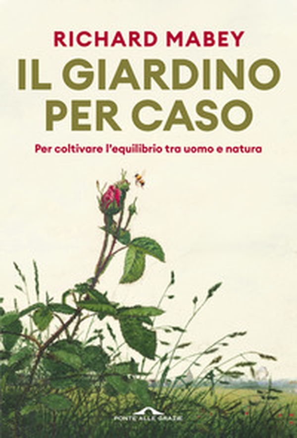 Il giardino per caso. Per coltivare l'equilibrio tra uomo e natura - Librerie.coop Il giardino per caso. Per coltivare l'equilibrio tra uomo e natura - Librerie.coop