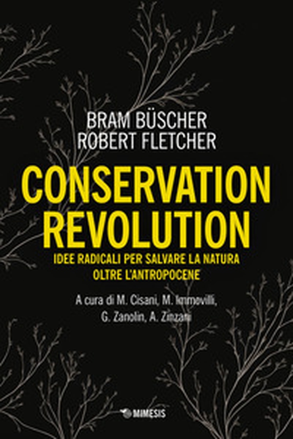 Conservation revolution. Idee radicali per salvare la natura oltre l'Antropocene - Librerie.coop