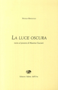 La luce oscura. Invito al pensiero di Massimo Cacciari - Librerie.coop