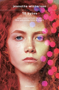 12 Bytes. Come siamo arrivati fin qui, dove potremmo finire in futuro - Librerie.coop