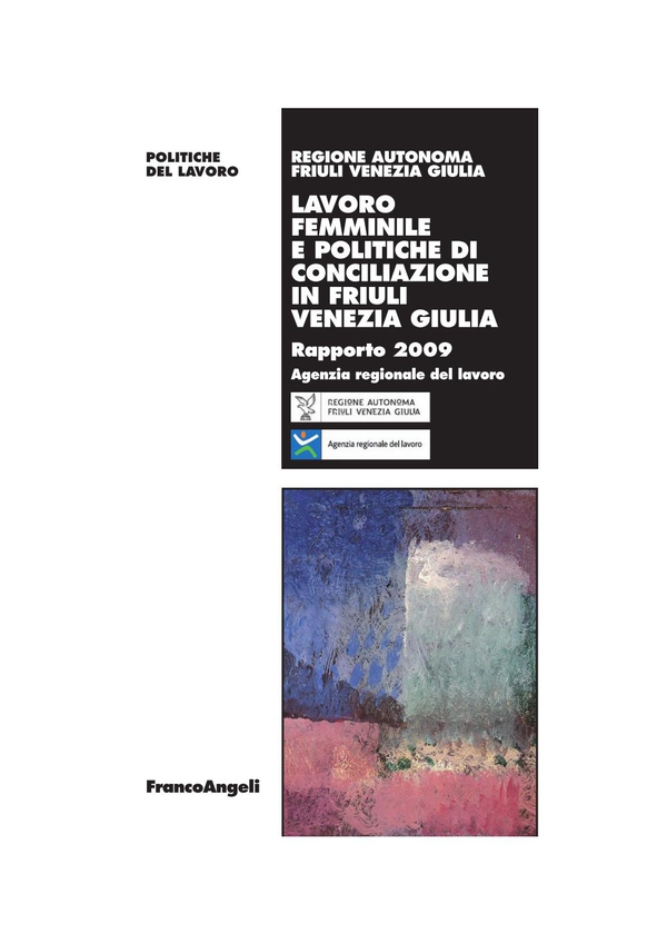 Lavoro femminile e politiche di conciliazione in Friuli Venezia Giulia. Rapporto 2009 - Librerie.coop Lavoro femminile e politiche di conciliazione in Friuli Venezia Giulia. Rapporto 2009 - Librerie.coop