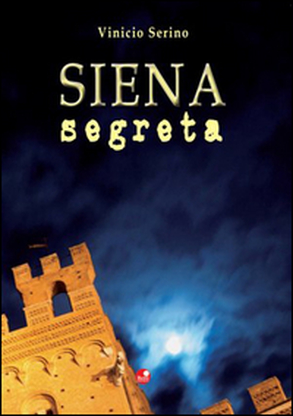 Siena segreta - Librerie.coop Siena segreta - Librerie.coop