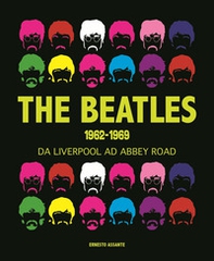 The Beatles 1962-1969. Da Liverpool ad Abbey Road - Librerie.coop