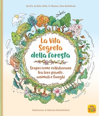 La vita segreta della foresta. Scopri come collaborano tra loro piante, animali e funghi - Librerie.coop