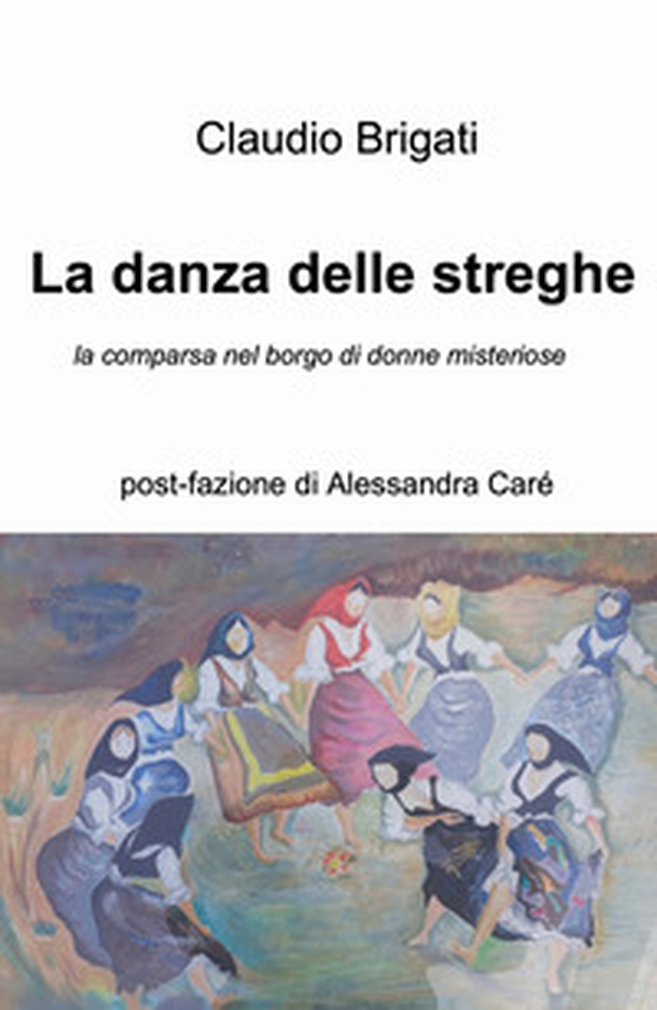 La danza delle streghe. La comparsa nel borgo di donne misteriose - Librerie.coop La danza delle streghe. La comparsa nel borgo di donne misteriose - Librerie.coop