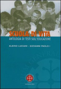 Scuola di vita. Antologia di testi sull'educazione. Albino Luciani Giovanni Paolo I - Librerie.coop