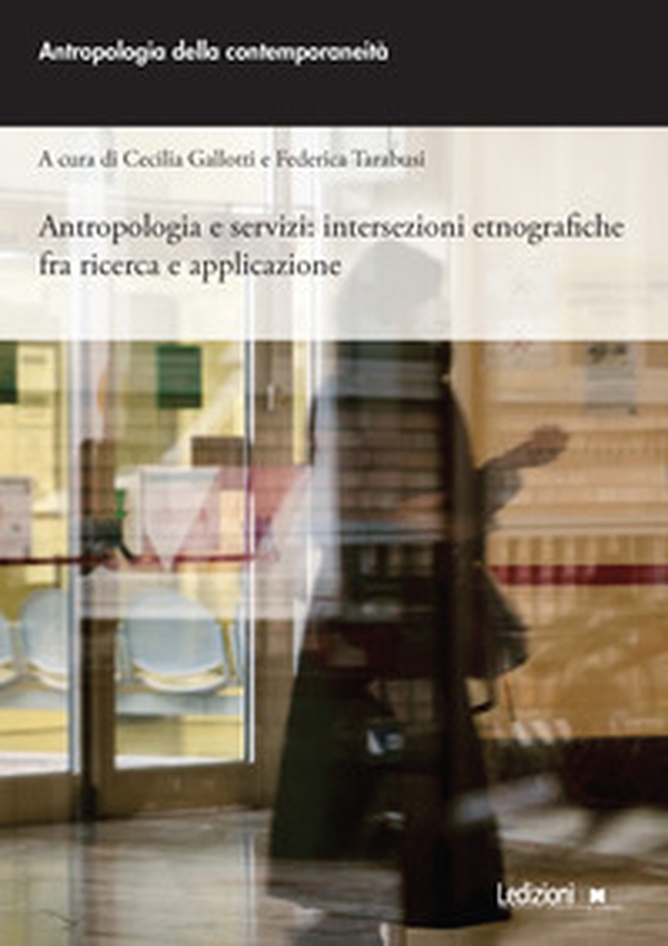 Antropologia e servizi: intersezioni etnografiche fra ricerca e applicazione - Librerie.coop Antropologia e servizi: intersezioni etnografiche fra ricerca e applicazione - Librerie.coop