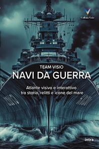 Navi da guerra. Atlante visivo e interattivo tra storia, relitti e icone del mare - Librerie.coop