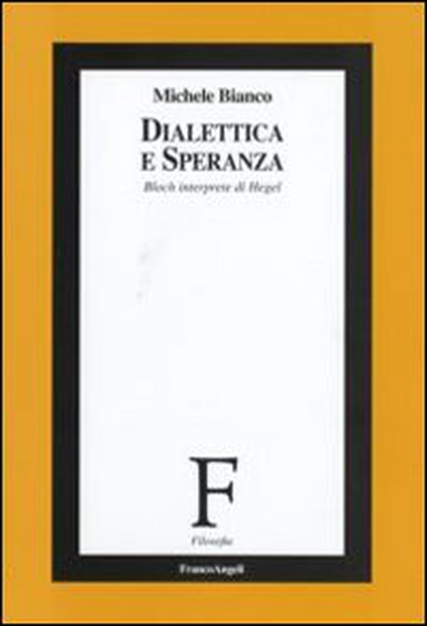 Dialettica e speranza. Bloch interprete di Hegel - Librerie.coop Dialettica e speranza. Bloch interprete di Hegel - Librerie.coop