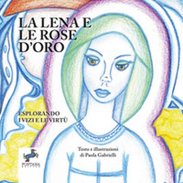 La Lena e la rose d'oro. Esplorando i vizi e le virtù - Librerie.coop La Lena e la rose d'oro. Esplorando i vizi e le virtù - Librerie.coop
