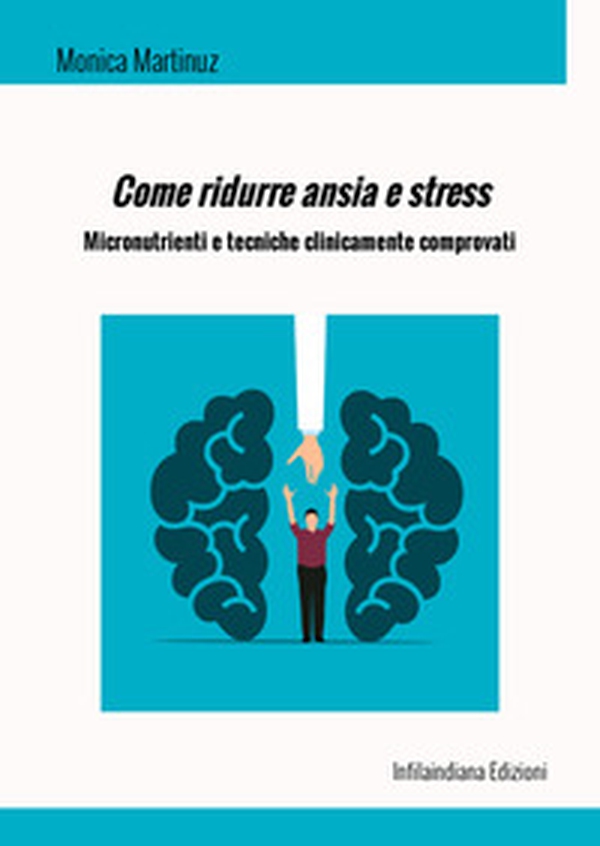 Come ridurre ansia e stress. Micronutrienti e tecniche clinicamente comprovati - Librerie.coop Come ridurre ansia e stress. Micronutrienti e tecniche clinicamente comprovati - Librerie.coop