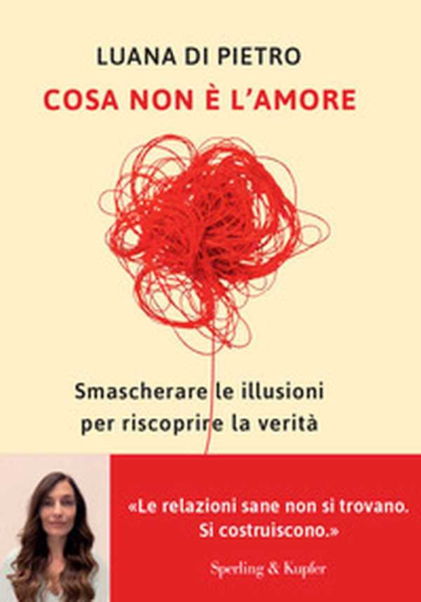 Cosa non è l'amore. Smascherare le illusioni per riscoprire la verità - Librerie.coop