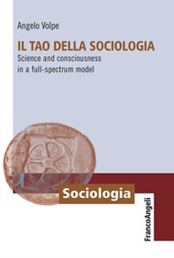 Il Tao della sociologia. Science and consciousness in a full-spectrum model - Librerie.coop