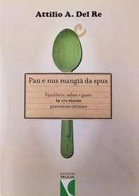 Pan e nus mangiä da spus. Equilibrio, salute e gusto in 170 ricette piacentine ottimate - Librerie.coop