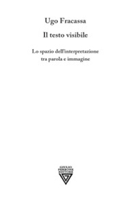Il testo visibile. Lo spazio dell'interpretazione tra parola e immagine - Librerie.coop Il testo visibile. Lo spazio dell'interpretazione tra parola e immagine - Librerie.coop