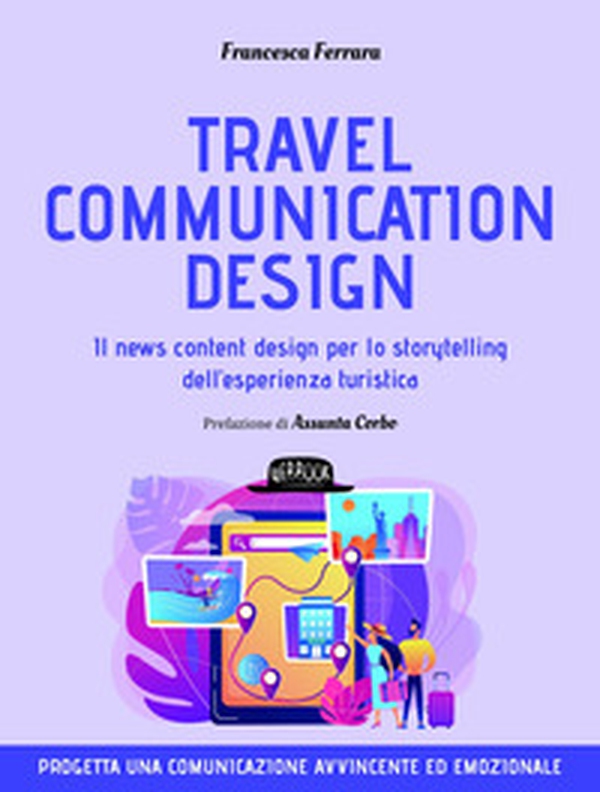 Travel communication design. Il news content design per lo storytelling dell'esperienza turistica - Librerie.coop Travel communication design. Il news content design per lo storytelling dell'esperienza turistica - Librerie.coop
