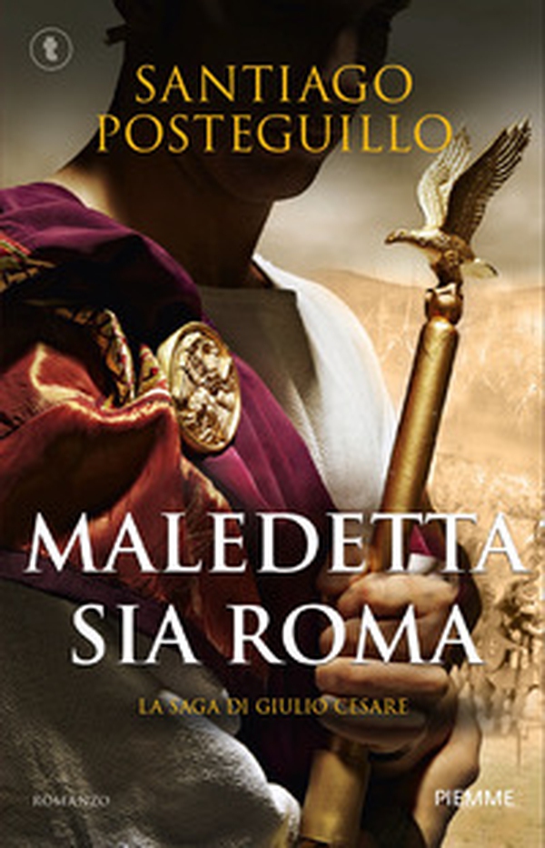 Maledetta sia Roma. La saga di Giulio Cesare - Librerie.coop