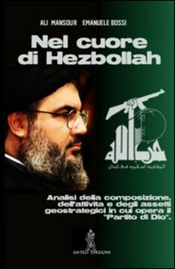 Nel cuore di Hezbollah. Analisi della composizione, dell'attività e degli assetti geostrategici in cui opera il «partito di Dio» - Librerie.coop