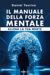 Il manuale della forza mentale. Allena la tua mente - Librerie.coop