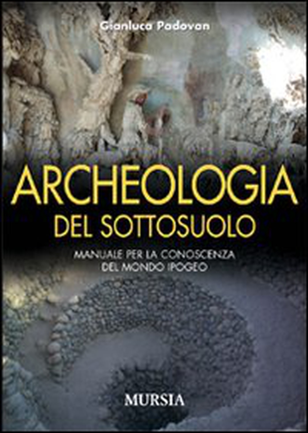 Archeologia del sottosuolo. Manuale per la conoscenza del mondo ipogeo - Librerie.coop Archeologia del sottosuolo. Manuale per la conoscenza del mondo ipogeo - Librerie.coop