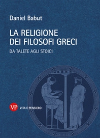 La religione dei filosofi greci. Da Talete agli Stoici - Librerie.coop