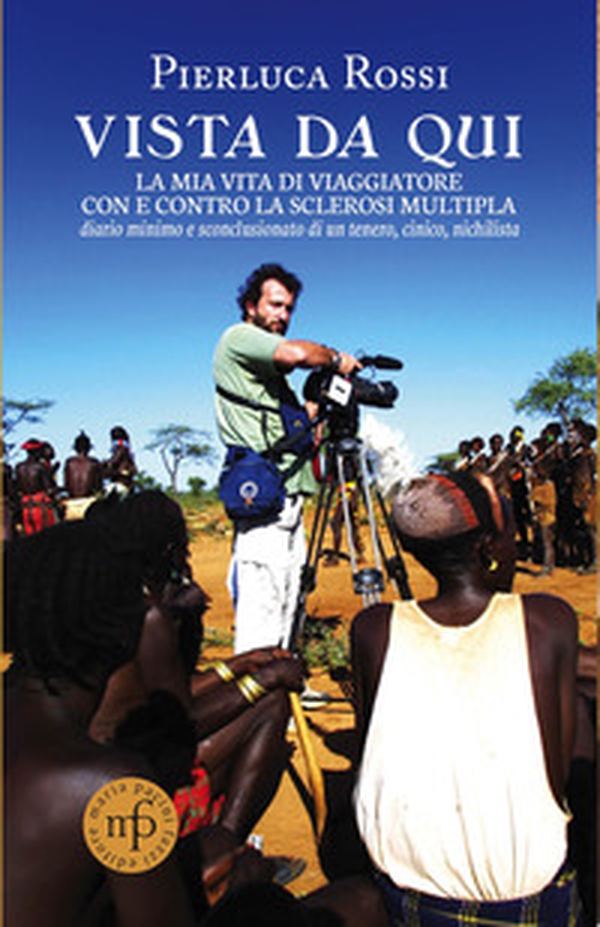 Vista da qui. La mia vita di viaggiatore con e contro la sclerosi multipla - Librerie.coop