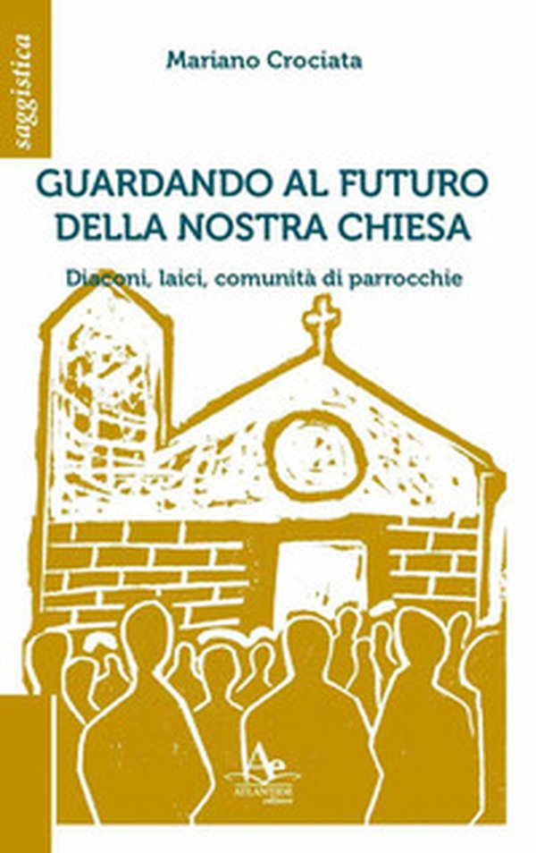Guardando al futuro della nostra chiesa. Diaconi, laici, comunità di parrocchie - Librerie.coop Guardando al futuro della nostra chiesa. Diaconi, laici, comunità di parrocchie - Librerie.coop