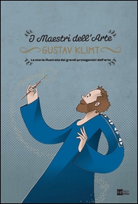 Gustav Klimt. La storia illustrata dei grandi protagonisti dell'arte - Librerie.coop