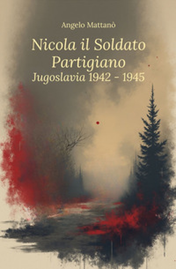 Nicola il soldato partigiano. Jugoslavia 1942-1945 - Librerie.coop