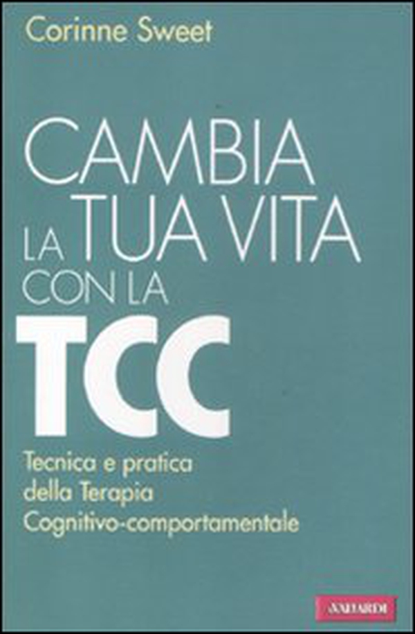 Cambia la tua vita con la TCC. Tecnica e pratica della terapia cognitivo-comportamentale - Librerie.coop Cambia la tua vita con la TCC. Tecnica e pratica della terapia cognitivo-comportamentale - Librerie.coop
