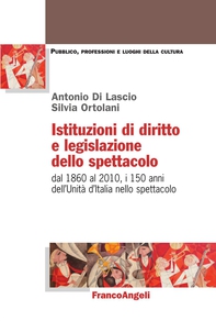 Istituzioni di diritto e legislazione dello spettacolo. Dal 1860 al 2010, i 150 anni dell'Unità d'Italia nello spettacolo - Librerie.coop Istituzioni di diritto e legislazione dello spettacolo. Dal 1860 al 2010, i 150 anni dell'Unità d'Italia nello spettacolo - Librerie.coop