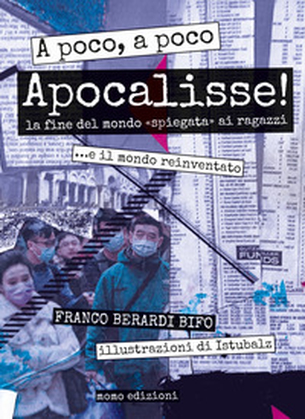 A poco, a poco Apocalisse! La fine del mondo «spiegata» ai ragazzi... e il mondo reinventato - Librerie.coop A poco, a poco Apocalisse! La fine del mondo «spiegata» ai ragazzi... e il mondo reinventato - Librerie.coop