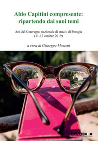 Aldo Capitini compresente: ripartendo dai suoi temi. Atti del Convegno (Perugia, 11-12 ottobre 2019) - Librerie.coop