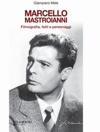 Marcello Mastroianni. Filmografia, fatti e personaggi - Librerie.coop
