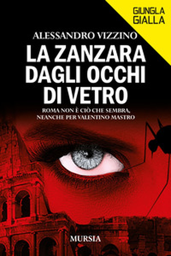 La zanzara dagli occhi di vetro. Roma non è ciò che sembra, neanche per Valentino Mastro - Librerie.coop La zanzara dagli occhi di vetro. Roma non è ciò che sembra, neanche per Valentino Mastro - Librerie.coop