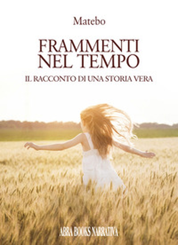 Frammenti del tempo. Il racconto di una storia vera - Librerie.coop Frammenti del tempo. Il racconto di una storia vera - Librerie.coop