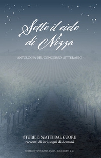 Sotto il cielo di Nizza. Storie e scatti dal cuore. Racconti di ieri, oggi e domani - Librerie.coop